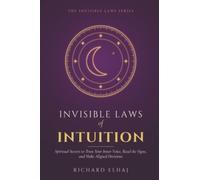 Invisible Laws of Intuition: Spiritual Secrets to Trust Your Inner Voice, Read the Signs, and Make Aligned Decisions