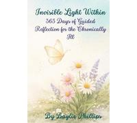 Invisible Light Within: 365 Days of Guided Reflection for the Chronically Ill