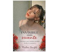 Invisible mais vivante: Cheminer entre maladies invisibles, deuils et renaissances