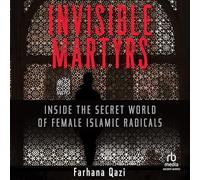 Invisible Martyrs: Inside the Secret World of Female Islamic Radicals