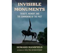Invisible Monuments Tribute, Memory, and the Summoning of the Past - Howard Mansfield - Lyons Press - ebook (ePub) - Livre