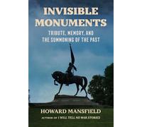 Invisible Monuments Tribute, Memory, and the Summoning of the Past - Howard Mansfield - Lyons Press - ebook (ePub) - Livre