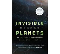 Invisible Planets: Contemporary Chinese Science Fiction in Translation