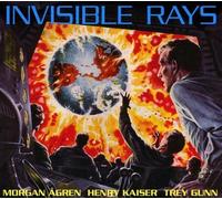 Invisible Rays by Morgan Agren / Henry Kaiser / Trey Gunn (2011) Audio CD