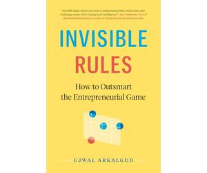 Invisible Rules: How to Outsmart the Entrepreneurial Game