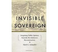 Invisible Sovereign: Imagining Public Opinion from the Revolution to Reconstruction (New Studies in American Intellectual and Cultural History) - [Version Originale] Inconnu (Auteur)