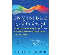 Invisible Strings How Unseen Energies Connect Us to People, Places, and Situations - Theresa Cheung - Findhorn Press - ebook (ePub) - Livre