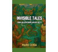 Invisible Tales From an Ilustrious México Vol. II