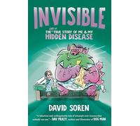 Invisible: The Sort of True Story of Me and My Hidden Disease
