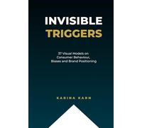 Invisible Triggers: 37 Visual Models on Consumer Behaviour, Biases and Brand Positioning