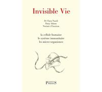 Invisible Vie : la cellule humaine, le système immunitaire, les micro-organismes: bactéries, virus...ro-organisme