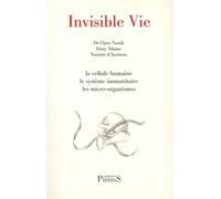 Invisible Vie : la cellule humaine, le système immunitaire, les micro-organismes: bactéries, virus...ro-organisme
