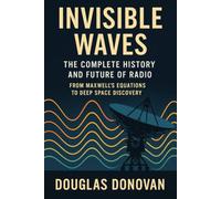 Invisible Waves: The Complete History and Future of Radio