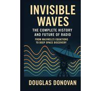 Invisible Waves: The Complete History and Future of Radio