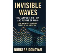 Invisible Waves: The Complete History and Future of Radio