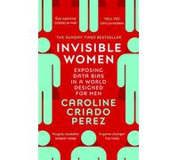 Invisible Women: the Sunday Times number one bestseller exposing the gender bias women face every day