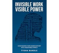 Invisible Work Visible Power: How Women Turn Unseen Effort into Undeniable Impact