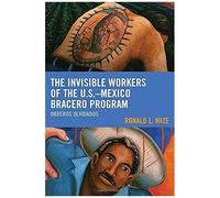 Invisible Workers Of The U.S.-Mexico Bracero Program