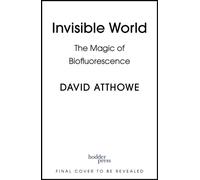 Invisible World The Magic of Biofluorescence - David Atthowe - Hodder & Stoughton - ebook (ePub) - Livre