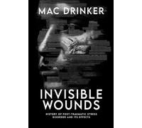 Invisible Wounds: History of Post-Traumatic Stress Disorder and It’s Effects