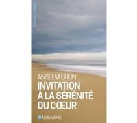 Invitation à la sérénité du coeur Anselm Grün (Auteur), Gabriel raphael Veyret (Traduction), Christiane Lanfranchi-Veyret (Traduction)
