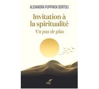 Invitation à la spiritualité Un pas de plus - Alexandra Puppinck Bortoli - Cerf - broché - Essai
