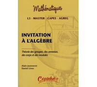 Invitation À L'algèbre - Théorie Des Groupes, Des Anneaux, Des Corps Et Des Modules