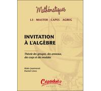 Invitation à l'algèbre-Théorie des groupes, des anneaux, des corps et des modules - JEANNERET A& LINES D - Cepadues - broché - Etude