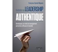 Invitation au leadership authentique développez un style de management personnel, efficace et durable: DEVELOPPEZ UN STYLE DE MANAGEMENT PERSONNEL, EFFICACE ET DURABLE.