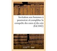 Invitation aux hommes à poursuivre et compléter la conquête des eaux et des airs Collectif (Auteur)