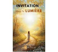Invitation dans la Lumière Un récit vers soi - Nancy Wattié - Librinova - broché - Récit