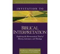 [(Invitation to Biblical Interpretation : Exploring the Hermeneutical Triad of History, Literature, and Theology)] [By (author) Dr Andreas J Kostenberger ] published on (November, 2011)