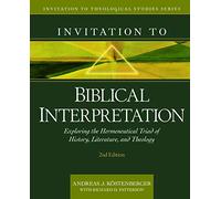 Invitation to Biblical Interpretation: Exploring the Hermeneutical Triad of History, Literature, and Theology