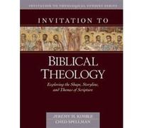Invitation to Biblical Theology Exploring the Shape Storyline and Themes of the Bible by Ched Spellman Ched Spellman (Auteur)