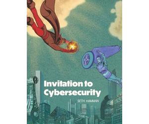 Invitation to Cybersecurity: Cybersecurity for Beginners | Easy to Read and Comprehensive Introduction to Cybersecurity | Cybersecurity from the Ground Up
