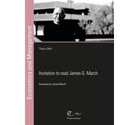Invitation to read James G. March Reflections on the processes of decision making, learning and change in organizations - Thierry Weil - Presses Des Mines - broché - Monographie