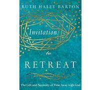 Invitation to Retreat: The Gift and Necessity of Time Away With God