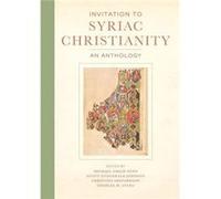 Invitation to Syriac Christianity by Edited by Michael Philip Penn Edited by Scott Fitzgerald Johnson Edited by Christine Shepardson Edited by Charles M S Edited by Michael Philip Penn Edited by Scott