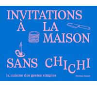 Invitations à la maison sans chichi: 50 recettes en pas à pas