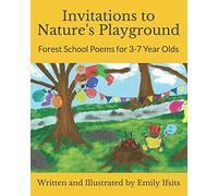 Invitations To Nature's Playground: Forest School Poems For 3-7 Year Olds