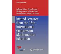 Invited Lectures From The 13th International Congress On Mathematical Education