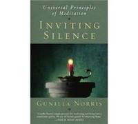 Inviting Silence Universal Principles Of Meditation by Gunilla Norris Gunilla Norris (Auteur)