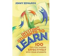 Inviting Students to Learn: 100 Tips for Talking Effectively With Your Students