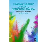 Inviting the Spirit of Play to Transform Trauma Healing for All Ages - Monica C. Blum - Routledge - ebook (ePub) - Livre
