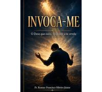 Invoca-me: O Deus que ouve, responde e se revela
