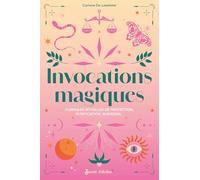 Invocations magiques: Formules rituelles de protection, purification, guérison...
