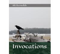 Invocations: Poems of Myth, Whimsy and the Wild