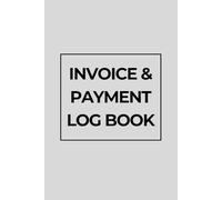 Invoice & Payment Log Book: Simple Accounts Receivable Ledger, Professional Invoice Tracker with Due Date and Payment Status, Minimalist Financial ... Entrepreneurs, Online Sellers & Self-Employed