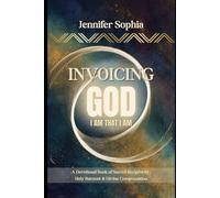 Invoicing God: I AM THAT I AM - A Devotional Book of Sacred Reciprocity, Holy Burnout & Divine Compensation