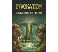 INVOKATION. Los Caminos del Destino: Una Fantasía Épica de Invocación